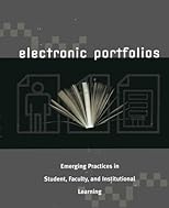 Electronic Portfolios: Emerging Practices in Student, Faculty, and Institutional Learning