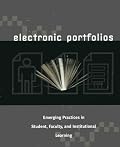 Electronic Portfolios: Emerging Practices in Student, Faculty, and Institutional Learning