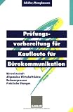 Produkt-Bild: Pr&uuml;fungsvorbereitung f&uuml;r Kaufleute f&uuml;r B&uuml;rokommunikation: B&uuml;rowirtschaft, Rechnungswesen, Allgemeine Wirtschaftslehre, Praktische &Uuml;bungen