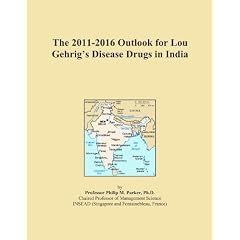 The 2011-2016 Outlook for Lou Gehrig's Disease Drugs in India by Icon Group International