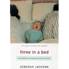 Three in a Bed : The Benefits of Sleeping with Your Baby