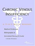 Chronic Venous Insufficiency - A Medical Dictionary, Bibliography, and Annotated Research Guide to Internet References