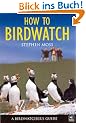 How to Birdwatch: A Birdwatcher's Guide