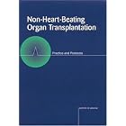 Non-Heart-Beating Organ Transplantation: Practice and Protocols by Institute of Medicine