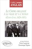Le crime organis� � la ville et � l'�cran : Etats-Unis, 1929-1951 - CAPES et Agr�gation anglais