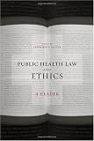 Public Health Law and Ethics: A Reader (California/Milbank Books on Health and the Public)