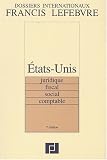 Revue Editions Francis Lefebvre  / Dossier international Etats Unis : Juridique, fiscal, social, comptable, 7e édition