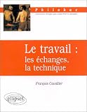 Le travail : Les �changes, la technique