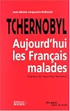 Tchernobyl : Aujourd'hui les fran�ais malades