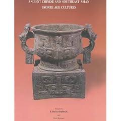 Ancient Chinese and Southeast Asian Bronze Age Cultures: The Proceedings of a Conference Held at the Edith and Joy London Foundation Property, Kioloa, NSW : 8-12 February, 1988 : Conference Papers
