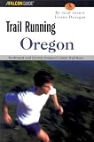Oregon: Northwest and Central Oregon's Classic Trail Runs