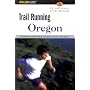 Trail Running Oregon: Northwest and Central Oregon's Classic Trail Runs