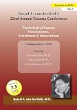 Bessel van der Kolks 22nd Annual Trauma Conference - Psychological Trauma: Neuroscience, Attachment and Therapeutic Interventions (Day 3)