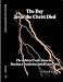 The Day Jesus the Christ Died - The Biblical Truth about His Passion, Crucifixion and Resurrection