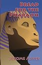 Bread for the Pharaoh