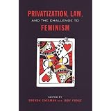 Privatization, Law, and the Challenge to Feminismby Brenda Cossman