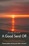 A Good Send Off
 Coping Before During and After a Funeral
 A Manual of Funeral Practice,
Dorothy Richards