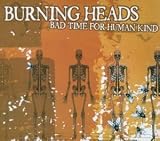 Bad Time for Humankind an album by Burning Heads