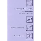 creating moments of joy for the person with alzheimers or dementia a journal for caregivers