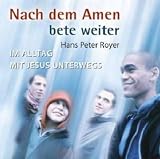 Nach dem Amen bete weiter - 3 CDs: Im Alltag mit Jesus unterwegs - Hans Peter Royer