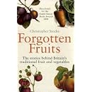 Forgotten Fruits: The Stories Behind Britain's Traditional Fruit and Vegetables: A Guide to Britain's Traditional Fruit and Vegetables from Orange Jelly Gooseberries and Dan's Mistake Turnips