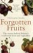Forgotten Fruits: The Stories Behind Britain's Traditional Fruit and Vegetables: A Guide to Britain's Traditional Fruit and Vegetables from Orange Jelly Gooseberries and Dan's Mistake Turnips