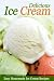 Books : Delicious Ice Cream Recipes - Easy Homemade Ice Cream Recipes