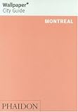 Montreal Wallpaper* City Guide (Wallpaper* City Guides)