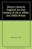 When I came to England : an oral history of life in 1950s and 1960s Britain