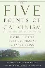 The Five Points of Calvinism: Defined, Defended, Documented