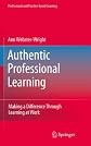 Authentic professional learning : making a difference through learning at work 