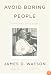 Avoid Boring People: Lessons from a Life in Science