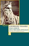 Das Leben des Michelangelo - Giorgio Vasari, Herausgegeben von Alessandro Nova u.a., Bearbeitet von Caroline Gabbert