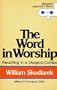 The word in worship: Preaching in a liturgical context (Abingdon preacher's library)