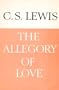 The Allegory of Love : A Study in Medieval Tradition