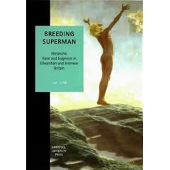 Breeding Superman: Nietzsche, Race and Eugenics in Edwardian and Interwar Britain (Studies in Social & Political Thought)