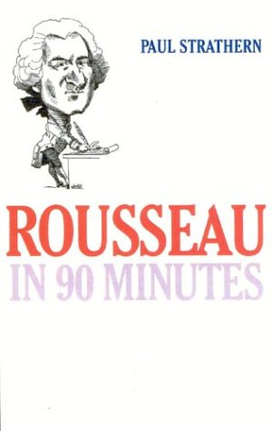 rousseau in 90 minutes philosophers in 90 minutes series