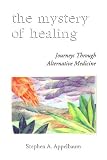 The Mystery of Healing: Journeys Through Alternative Medicine (Lumen Editions)
