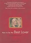 How to Be the Best Lover: A Guide for Teenage Boys