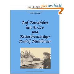 Auf Feindfahrt mit U-170 und Ritterkreuztr�ger Rudolf M�hlbauer