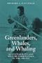 Greenlanders, Whales, and Whaling: Sustainability and Self-Determination in the Arctic (Arctic Visions Series)