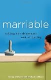 Marriable: Taking the Desperate Out of Dating