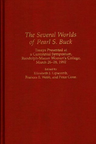 The Several Worlds of Pearl S. Buck: Essays Presented at a Centennial Symposium, Randolph-Macon Woman's College, 26-28 March 1992 (Contributions in Women's Studies)