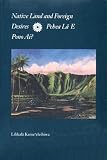 Native Land and Foreign Desires: Pehea LA E Pono Ai? How Shall We Live in Harmony?