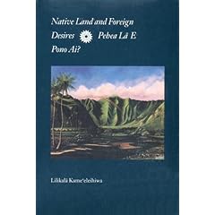 Native Land and Foreign Desires: Pehea LA E Pono Ai? How Shall We Live in Harmony?