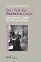 Der Tod der Madame Curie. Forscher als Opfer der Wissenschaft.