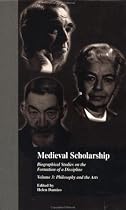 Medieval Scholarship: Philosophy and the Arts v.3: Biographical Studies on the Formation of a Discipline: Philosophy and the Arts Vol 3