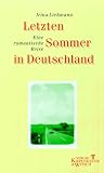 Letzten Sommer in Deutschland - Eine romantische Reise - Irina Liebmann