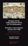 Portugal und das Heilige R�mische Reich (16 - -18 - Jahrhundert); Portugal e o Sacro Imp�rio (s�culos XVI-XVIII) - Alexandra Curvelo