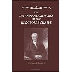 The Life and Poetical Works of the Rev. George Crabbe: Edited, with a life, by his son book cover